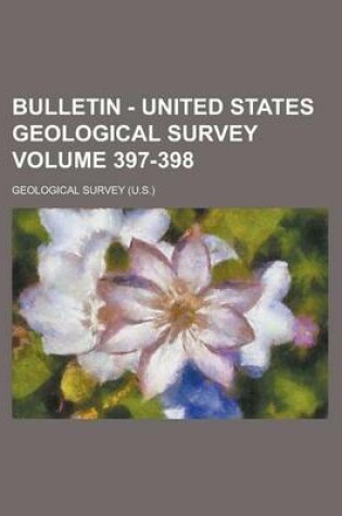 Cover of Bulletin - United States Geological Survey Volume 397-398