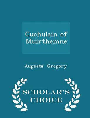 Book cover for Cuchulain of Muirthemne - Scholar's Choice Edition