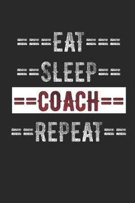 Book cover for Coaches Journal - Eat Sleep Coach Repeat