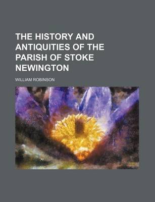 Book cover for The History and Antiquities of the Parish of Stoke Newington