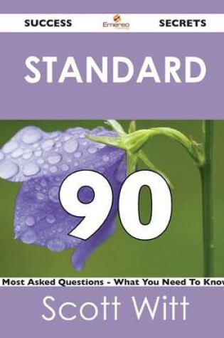 Cover of Standard 90 Success Secrets - 90 Most Asked Questions on Standard - What You Need to Know