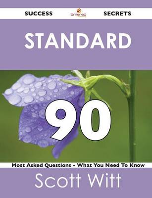 Book cover for Standard 90 Success Secrets - 90 Most Asked Questions on Standard - What You Need to Know