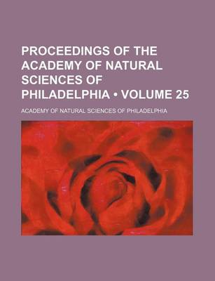 Book cover for Proceedings of the Academy of Natural Sciences of Philadelphia (Volume 25 )