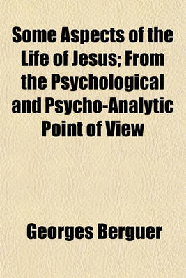 Book cover for Some Aspects of the Life of Jesus; From the Psychological and Psycho-Analytic Point of View