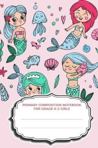 Cover of Primary Composition Notebook For Grade K-2 Girls