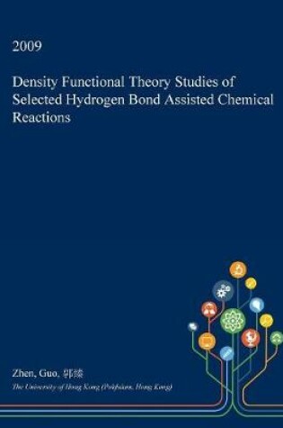 Cover of Density Functional Theory Studies of Selected Hydrogen Bond Assisted Chemical Reactions