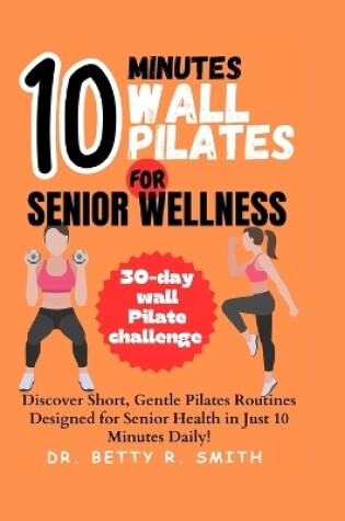 Cover of 10-Minute Wall Pilates for Senior Wellness
