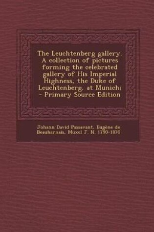 Cover of The Leuchtenberg Gallery. a Collection of Pictures Forming the Celebrated Gallery of His Imperial Highness, the Duke of Leuchtenberg, at Munich; - Pri