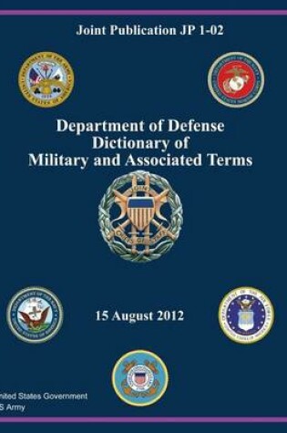 Cover of Joint Publication JP 1-02 Department of Defense Dictionary of Military and Associated Terms 15 August 2012