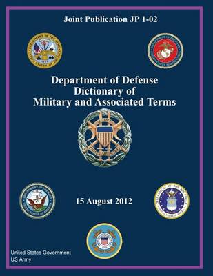 Book cover for Joint Publication JP 1-02 Department of Defense Dictionary of Military and Associated Terms 15 August 2012