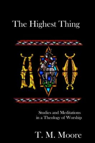 Cover of The Highest Thing: Studies and Meditations in a Theology of Worship