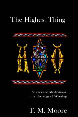 Book cover for The Highest Thing: Studies and Meditations in a Theology of Worship