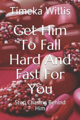 Book cover for Get Him To Fall Hard And Fast For You