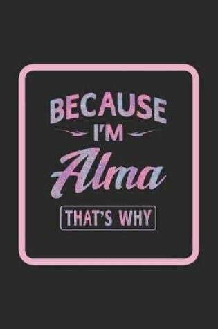 Cover of Because I'm Alma That's Why