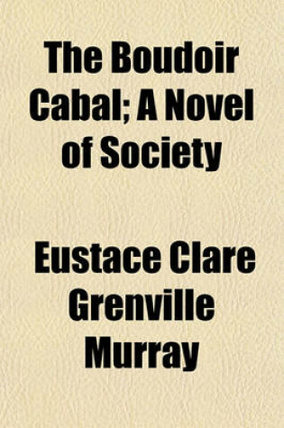 Cover of The Boudoir Cabal; A Novel of Society