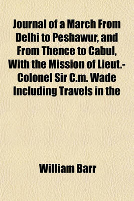 Book cover for Journal of a March from Delhi to Peshawur, and from Thence to Cabul, with the Mission of Lieut.-Colonel Sir C.M. Wade Including Travels in the