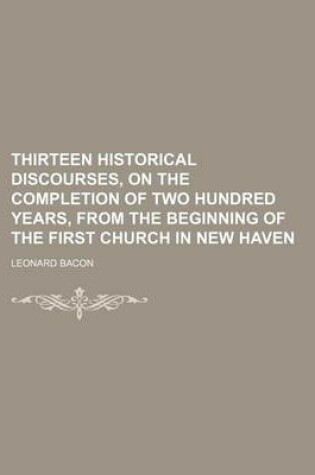 Cover of Thirteen Historical Discourses, on the Completion of Two Hundred Years, from the Beginning of the First Church in New Haven