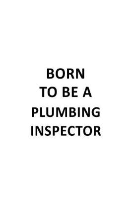 Book cover for Born To Be A Plumbing Inspector