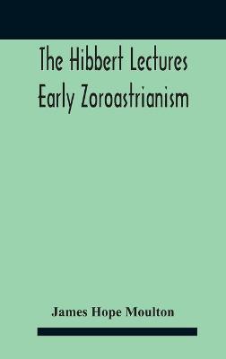 Cover of The Hibbert Lectures Early Zoroastrianism
