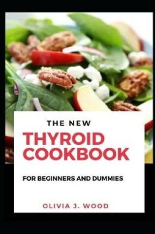Cover of The New Thyroid Cookbook For Beginners And Dummies