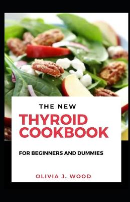 Book cover for The New Thyroid Cookbook For Beginners And Dummies