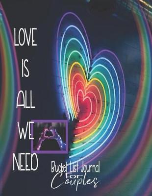 Book cover for Love Is All We Need, Bucket List Journal for Couples