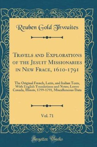 Cover of Travels and Explorations of the Jesuit Missionaries in New Frace, 1610-1791, Vol. 71