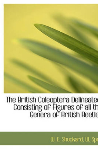 Cover of The British Coleoptera Delineated, Consisting of Figures of All the Genera of British Beetles