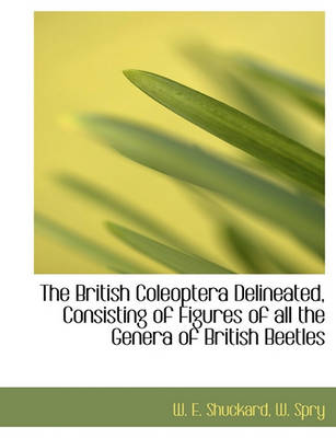 Cover of The British Coleoptera Delineated, Consisting of Figures of All the Genera of British Beetles