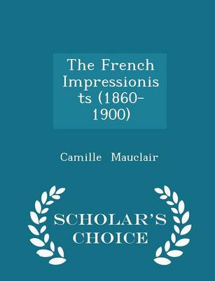 Book cover for The French Impressionists (1860-1900) - Scholar's Choice Edition