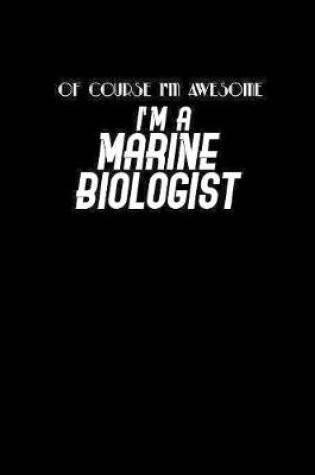 Cover of Of course I'm Awesome I'm a Marine Biologist