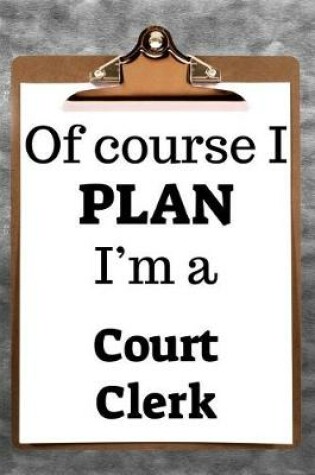 Cover of Of Course I Plan I'm a Court Clerk