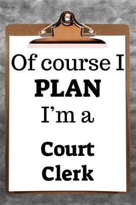 Book cover for Of Course I Plan I'm a Court Clerk