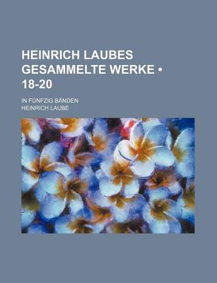 Book cover for Heinrich Laubes Gesammelte Werke (18-20); In Funfzig Banden