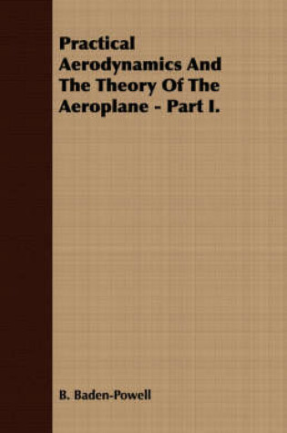 Cover of Practical Aerodynamics And The Theory Of The Aeroplane - Part I.