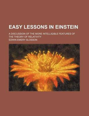 Book cover for Easy Lessons in Einstein; A Discussion of the More Intelligible Features of the Theory of Relativity