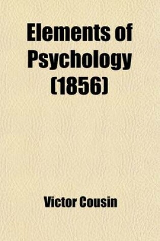 Cover of Elements of Psychology; Included in a Critical Examination of Locke's Essay on the Human Understanding, and in Additional Pieces