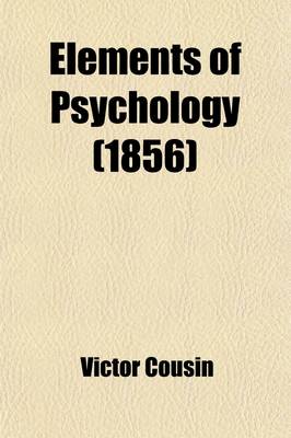 Book cover for Elements of Psychology; Included in a Critical Examination of Locke's Essay on the Human Understanding, and in Additional Pieces