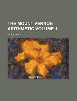 Book cover for The Mount Vernon Arithmetic Volume 1