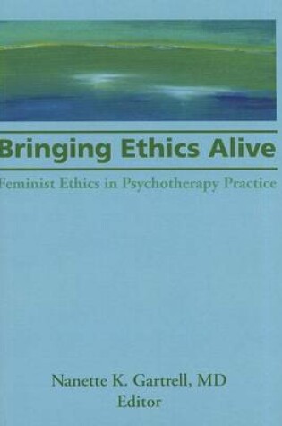 Cover of Bringing Ethics Alive: Feminist Ethics in Psychotherapy Practice