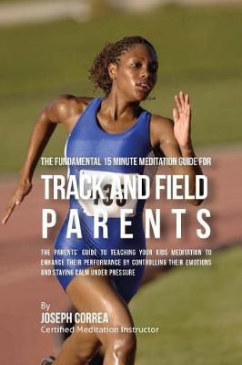 Book cover for The Fundamental 15 Minute Meditation Guide for Track and Field Parents