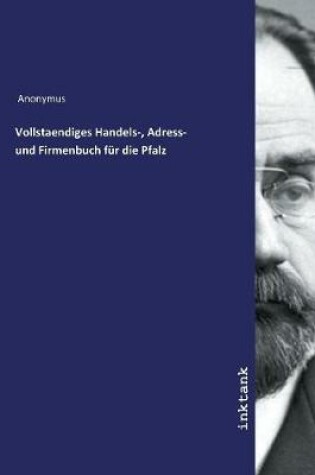 Cover of Vollstaendiges Handels-, Adress- und Firmenbuch fur die Pfalz