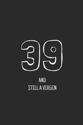 Book cover for 39 and still a virgin