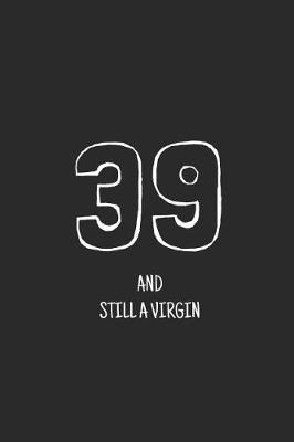 Cover of 39 and still a virgin