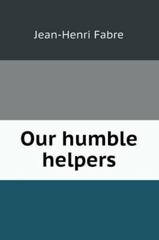 Cover of Our humble helpers