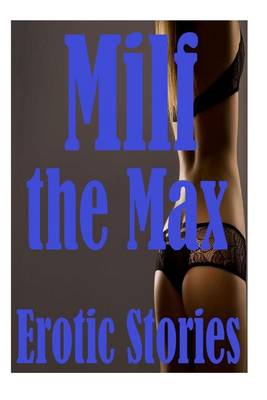 Book cover for Milf to the Max Erotic Stories