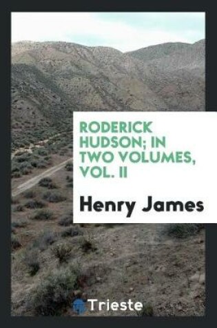 Cover of Roderick Hudson; In Two Volumes, Vol. II