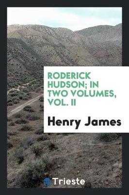 Book cover for Roderick Hudson; In Two Volumes, Vol. II