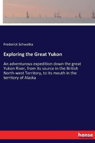 Cover of Exploring the Great Yukon