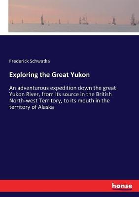 Book cover for Exploring the Great Yukon